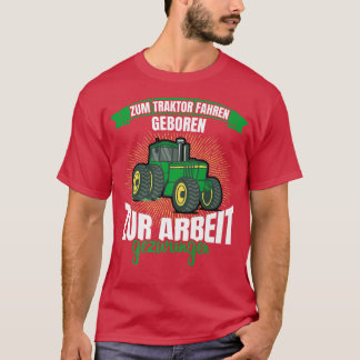 T-shirt Zum Traktor fahren geboren zur arbeit gezwungen Fa