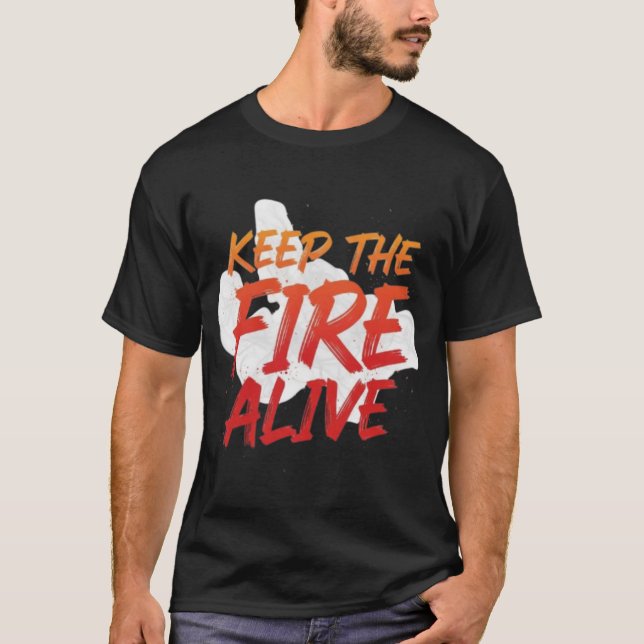 T-shirts à design unique pour garder le feu allumé (Devant)