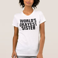 T-shirts OKAYEST SISTER DU MONDE