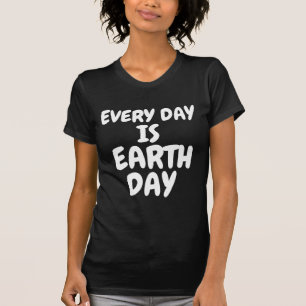 T-Shirts Tous les jours sont la Journée de la Terr