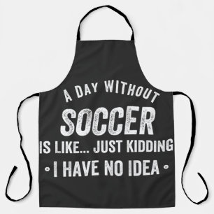 Tablier A Day Without Soccer Is Like Just Kidding