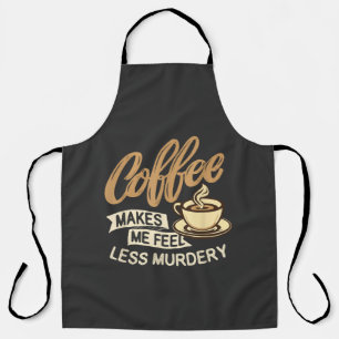 Tablier Le café me fait me sentir moins meurtrier