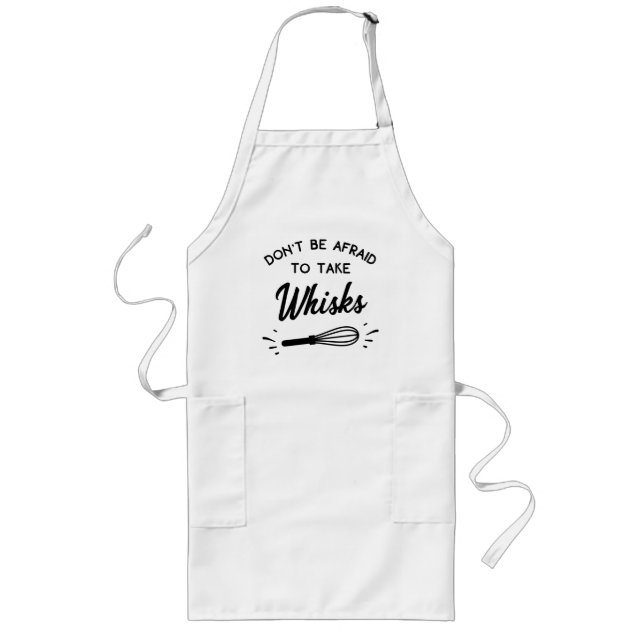 Tablier Long N'ayez pas peur de prendre des Whisks Drôle cadeau (Devant)