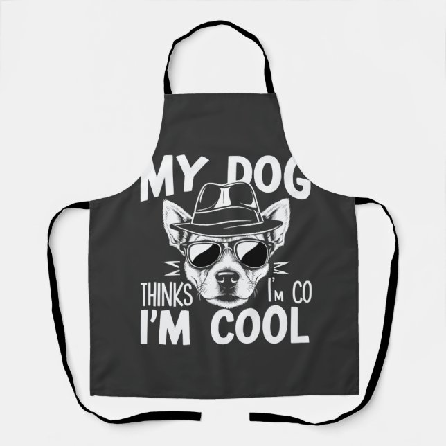 Tablier Mon chien pense que je suis cool  (Recto)