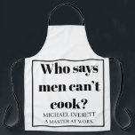 Tablier Personnalisé Funny qui dit que les hommes ne peuve<br><div class="desc">Qui dit que les hommes ne peuvent pas cuisiner</div>