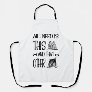 Tablier Tout ce dont j'ai besoin, c'est ce chien et cet au