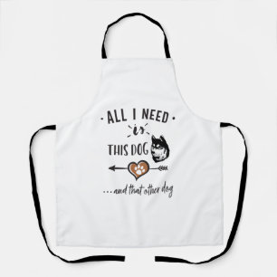 Tablier Tout ce dont j'ai besoin est ce chien et cet autre