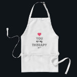 Tablier You are my therapy<br><div class="desc">For Valentine's Day offer him an original gift. You and me it's for life,  I love you,  you are my therapy!</div>