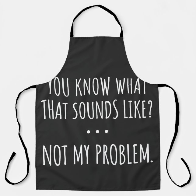 Tablier You Know What That Sounds Like Not My Problem (Recto)