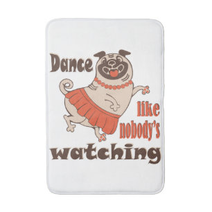 Tapis De Bain Danse comme personne ne regarde poule Carlin chien