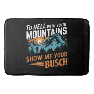 Tapis De Bain en Enfer avec Vos Montagnes Montrez-moi Votre Busc
