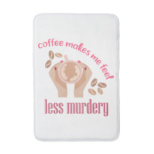 Tapis De Bain Le café me fait me sentir moins meurtrier et drôle