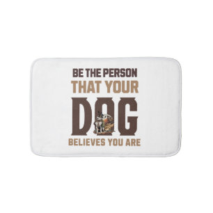 Tapis De Bain Soyez la personne que votre chien croit être