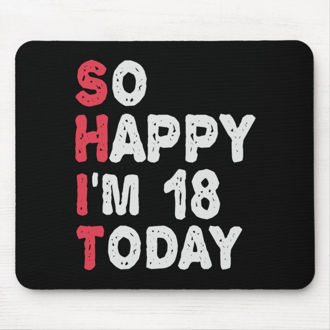 Tapis De Souris 18e anniversaire So Happy I'm 18 Today Don Funny (Devant)