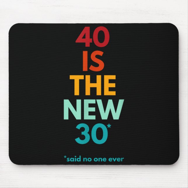 Tapis De Souris 40 Is The New 30 Said Ever, Funny 40th Birthday  (Devant)