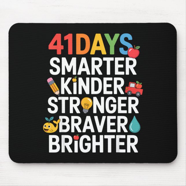 Tapis De Souris 41 Days Smarter Kinder Stronger Braver Brighter  (Devant)
