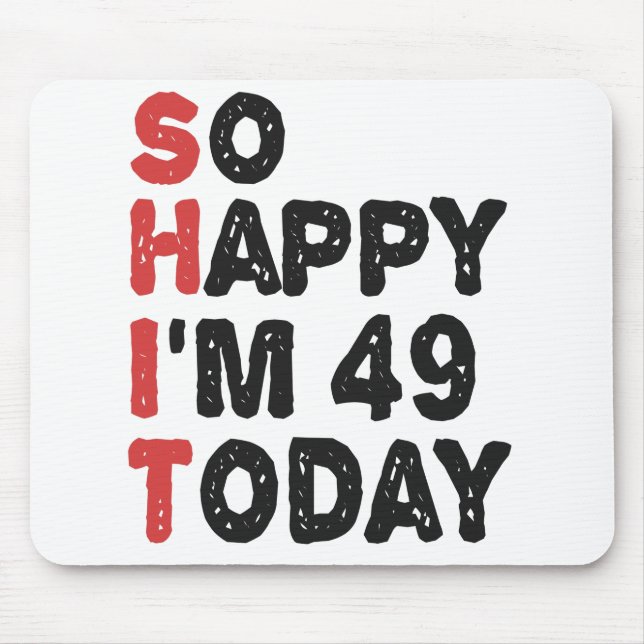 Tapis De Souris 49e anniversaire So Happy I'm 49 Today Cadeau Drôl (Devant)