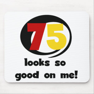 Tapis De Souris 75 Semble si bon sur moi T-shirts et cadeaux