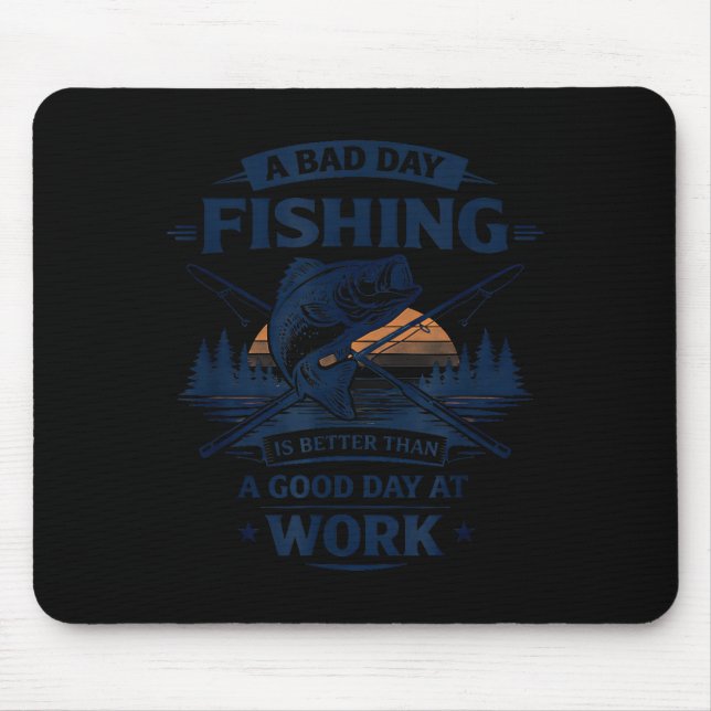 Tapis De Souris A Bad Day Fishing Is Better Than A Good Day At Wor (Devant)