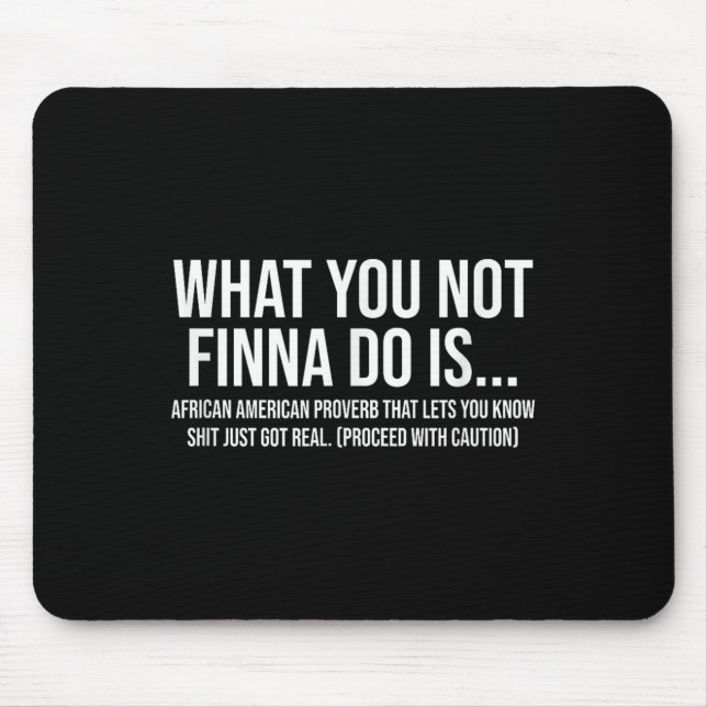 Tapis De Souris African-american Phrase Sarcasm What You Not Finna (Devant)