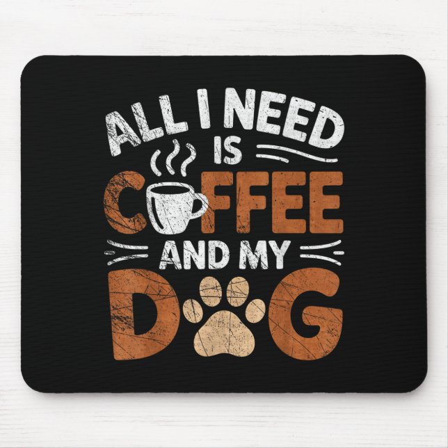Tapis De Souris All I Need Is Coffee And My Dog Funny Dogs Lover  (Devant)