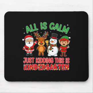 Tapis De Souris All Is Calm Just Kidding Kindergarten Teacher Xmas