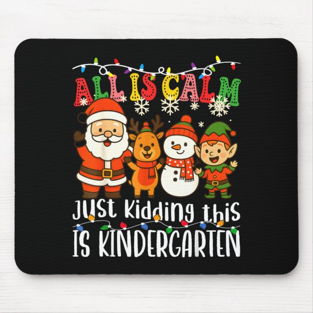 Tapis De Souris All Is Calm Just Kidding This Is Kindergarten Xmas (Devant)