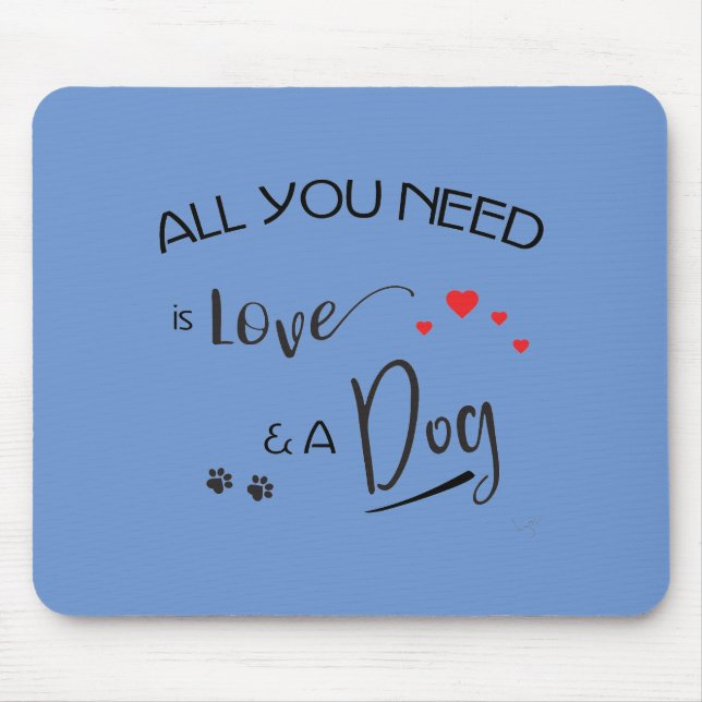 Tapis De Souris All-you-need-is-Love-and a Dog! Graphic (Devant)