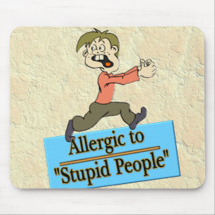 TAPIS DE SOURIS ALLERGIQUE AUX PERSONNES STUPIDES