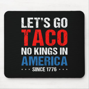 Tapis De Souris Allons Taco Pas De Rois En Amérique Depuis 1776 4è