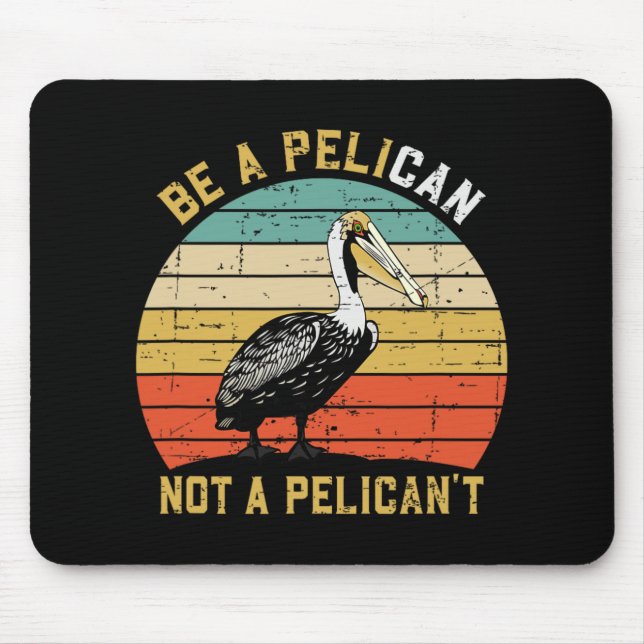 Tapis De Souris Always Be A Pelican Not A Pelican't - New Funny Pe (Devant)