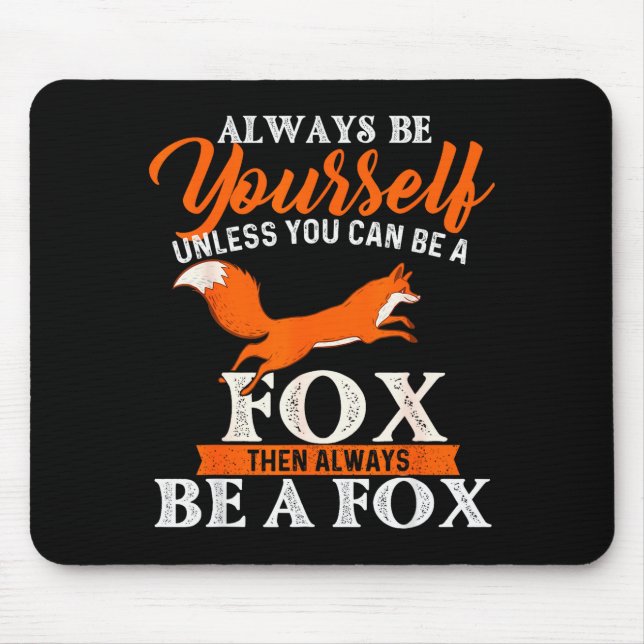 Tapis De Souris Always Be Yourself Unless You Can Be A Fox - Fox L (Devant)