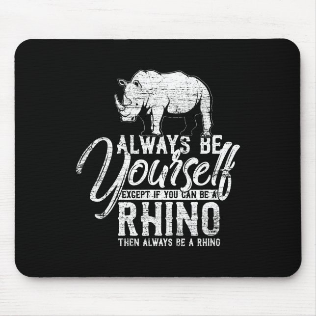 Tapis De Souris Always Be Yourself Unless You Can Be A Rhino (Devant)