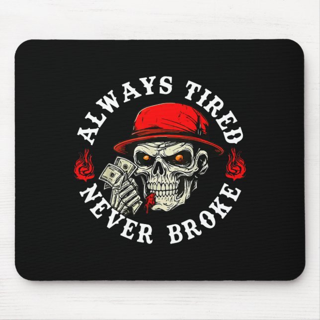 Tapis De Souris Always Tired Never Broke Funny Skull (on Back)  (Devant)