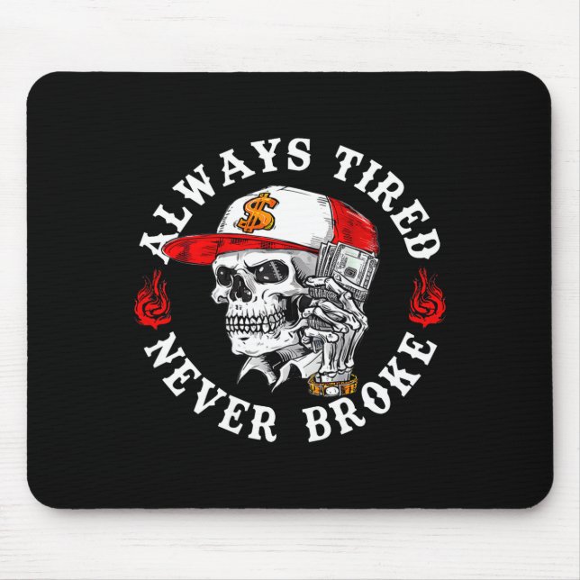 Tapis De Souris Always Tired Never Broke Funny Skull (on Back)  (Devant)