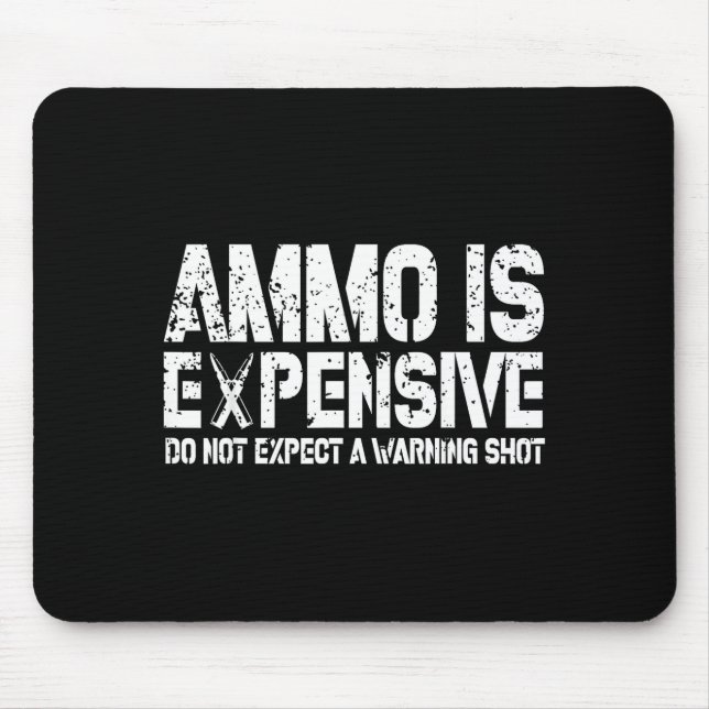 Tapis De Souris Ammo Is Expensive Do Not Expect A Warning Shot Usa (Devant)