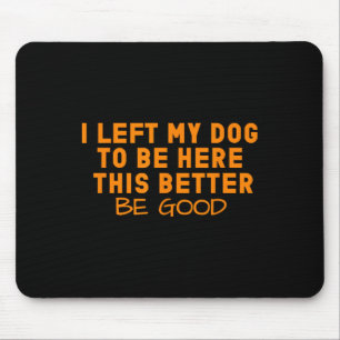 Tapis De Souris Amoureux des chiens J'Ai Laissé Mon Chien Pour Êtr