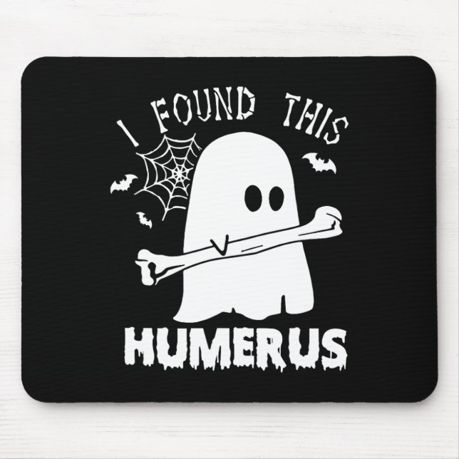 Tapis De Souris Amusant J'Ai Trouvé Ce Humerus Boo Ghost Halloween (Devant)