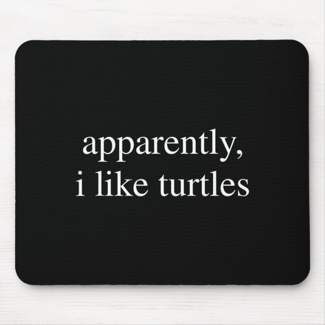 Tapis De Souris Apparently I Like Turtles Funny Turtle Lover  (Devant)