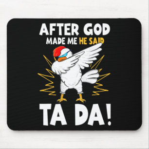 Tapis De Souris Après que Dieu m'ait fait Il a dit Tada Drôle de p