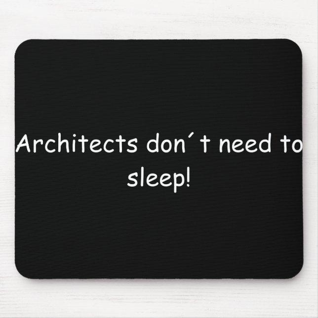 Tapis De Souris Architects don't need to sleep ! (Devant)