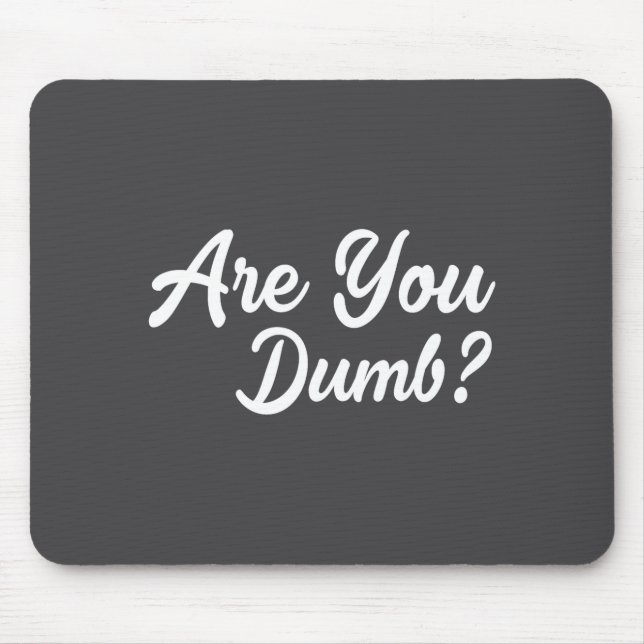 Tapis De Souris Are You Dumb Funny Quotes Sayings Sarcasm Sarcasti (Devant)
