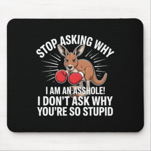 Tapis De Souris Arrêtez De Demander Pourquoi Je Suis Un Trou