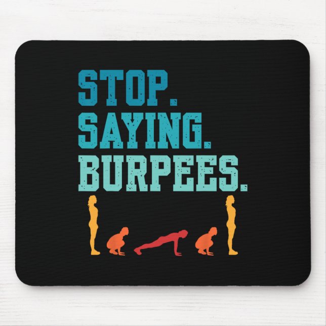 Tapis De Souris Arrêtez de dire Burpees Exercice Bodybuilding Gag  (Devant)