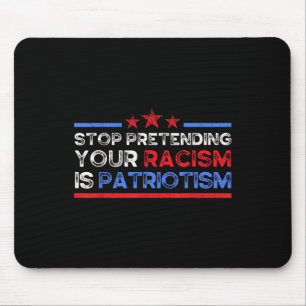 Tapis De Souris Arrêtez De Prétendre Votre Racisme Est Patriotisme