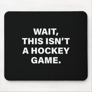 Tapis De Souris Attendez, ce n'est pas un match de hockey