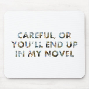 Tapis De Souris Attention, ou dans mon roman (w faces) Slogan Writ