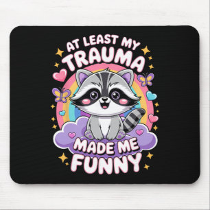 Tapis De Souris Au moins mon traumatisme m'a rendu drôle Raton lav