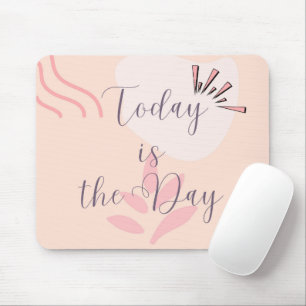 Tapis De Souris Aujourd'hui est le jour