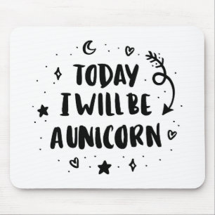Tapis De Souris Aujourd'hui je serai une licorne